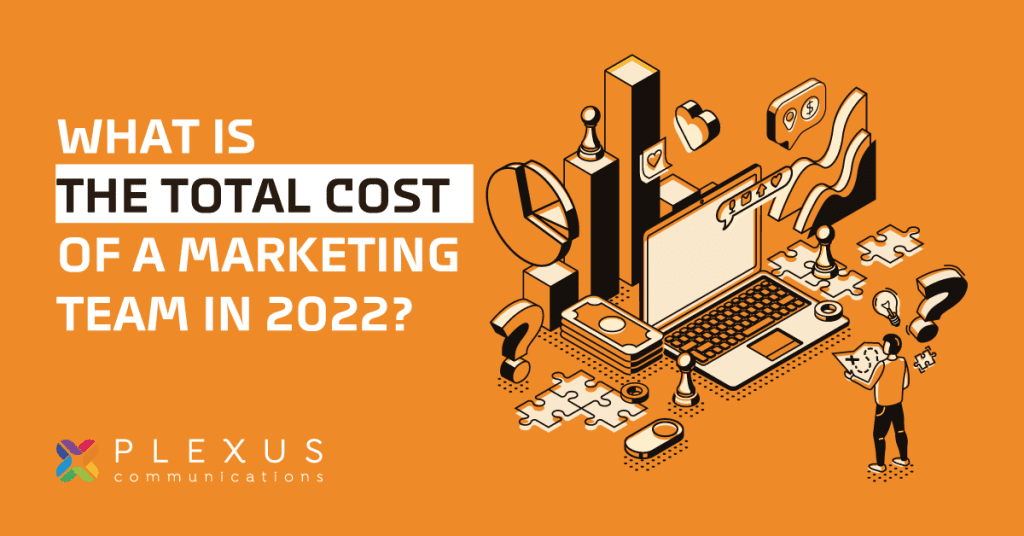 What Is The Total Cost Of A Marketing Team In 2022? – Plexus Communications